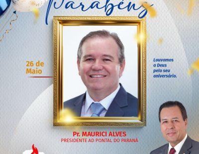 NOSSOS PARABÉNS AO PR. MAURICI ALVES, PRESIDENTE DA AD PONTAL DO PARANÁ/PR