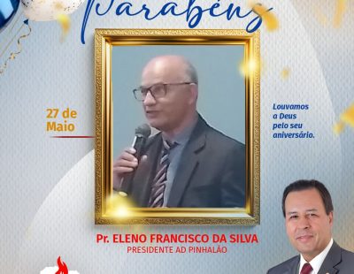 NOSSOS PARABÉNS AO PR. ELENO FRANCISCO DA SILVA, PRESIDENTE DA AD  PINHALÃO/PR