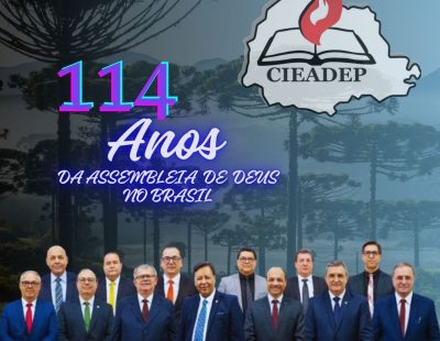 CIEADEP – DIA 08 DE JUNHO, 114 ANOS DA ASSEMBLEIA DE DEUS NO BRASIL CIEADEP – DIA 08 DE JUNHO, 114 ANOS DA ASSEMBLEIA DE DEUS NO BRASIL