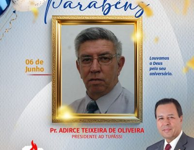 NOSSOS PARABÉNS AO PR. ADIRCE TEIXEIRA DE OLIVEIRA, PRESIDENTE DA AD TUPÃSSI/PR