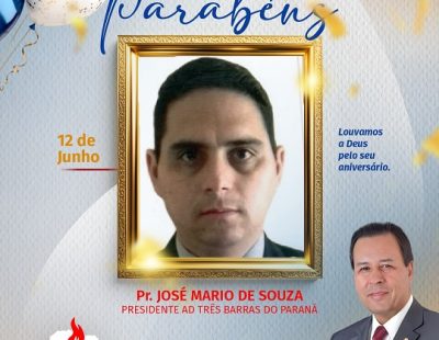 NOSSOS PARABÉNS AO PR. JOSÉ MARIO DE SOUZA, PRESIDENTE DA AD BARRAS DO PARANÁ/PR