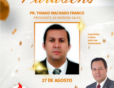 Nossos Parabéns ao Pastor Thiago Machado Franco Presidente AD Moreira Sales/PR Nossos Parabéns ao Pastor Thiago Machado Franco Presidente AD Moreira Sales/PR