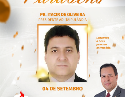Nossos Parabéns ao Pastor Itacir de Oliveira Presidente AD Itaipulândia/PR